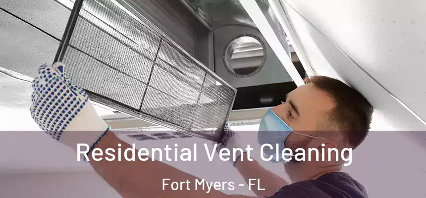 Residential Vent Cleaning Fort Myers - FL