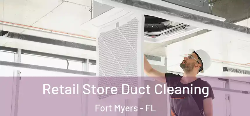 Retail Store Duct Cleaning Fort Myers - FL